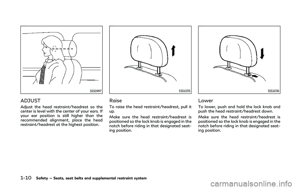 INFINITI Q60 COUPE 2020 Owners Guide 1-10Safety — Seats, seat belts and supplemental restraint system
SSS0997
ADJUST
Adjust the head restraint/headrest so the
center is level with the center of your ears. If
your ear position is still 