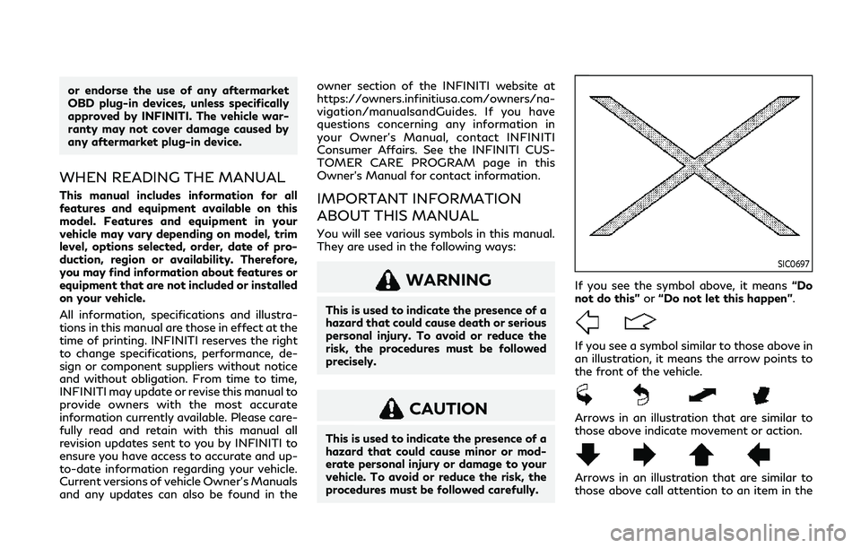 INFINITI Q60 COUPE 2020 Owners Manual or endorse the use of any aftermarket
OBD plug-in devices, unless specifically
approved by INFINITI. The vehicle war-
ranty may not cover damage caused by
any aftermarket plug-in device.
WHEN READING INFINITI Q60 COUPE 2020 Owners Manual or endorse the use of any aftermarket
OBD plug-in devices, unless specifically
approved by INFINITI. The vehicle war-
ranty may not cover damage caused by
any aftermarket plug-in device.
WHEN READING