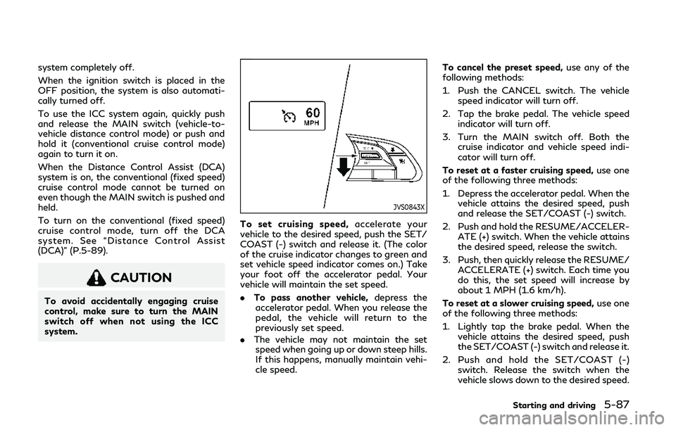 INFINITI Q60 COUPE 2020 User Guide system completely off.
When the ignition switch is placed in the
OFF position, the system is also automati-
cally turned off.
To use the ICC system again, quickly push
and release the MAIN switch (veh INFINITI Q60 COUPE 2020 User Guide system completely off.
When the ignition switch is placed in the
OFF position, the system is also automati-
cally turned off.
To use the ICC system again, quickly push
and release the MAIN switch (veh