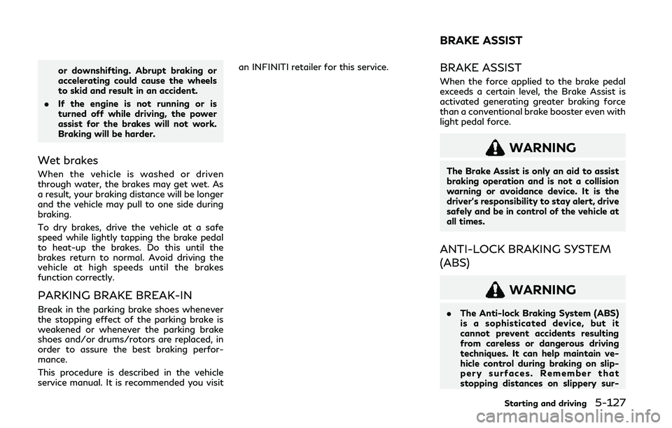 INFINITI Q60 COUPE 2020  Owners Manual or downshifting. Abrupt braking or
accelerating could cause the wheels
to skid and result in an accident.
. If the engine is not running or is
turned off while driving, the power
assist for the brakes