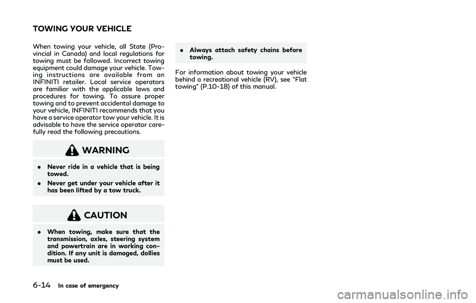 INFINITI Q60 COUPE 2020 Owners Guide 6-14In case of emergency
When towing your vehicle, all State (Pro-
vincial in Canada) and local regulations for
towing must be followed. Incorrect towing
equipment could damage your vehicle. Tow-
ing INFINITI Q60 COUPE 2020 Owners Guide 6-14In case of emergency
When towing your vehicle, all State (Pro-
vincial in Canada) and local regulations for
towing must be followed. Incorrect towing
equipment could damage your vehicle. Tow-
ing
