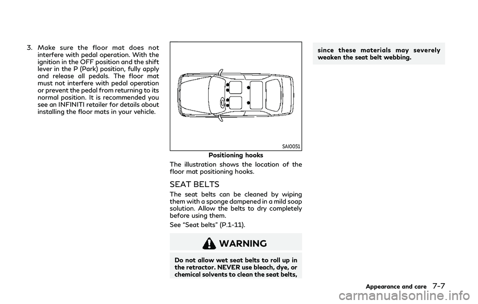 INFINITI Q60 COUPE 2020  Owners Manual 3. Make sure the floor mat does notinterfere with pedal operation. With the
ignition in the OFF position and the shift
lever in the P (Park) position, fully apply
and release all pedals. The floor mat