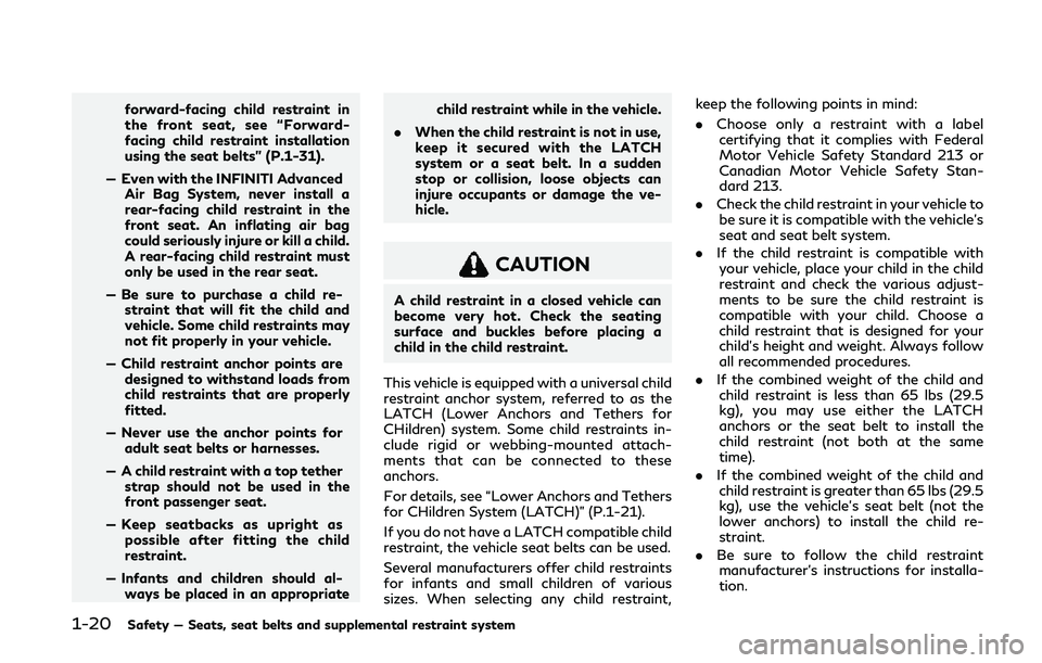 INFINITI Q60 COUPE 2020 Owners Guide 1-20Safety — Seats, seat belts and supplemental restraint system
forward-facing child restraint in
the front seat, see “Forward-
facing child restraint installation
using the seat belts” (P.1-31