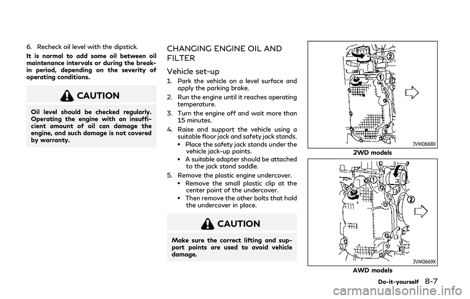 INFINITI Q60 COUPE 2020 Workshop Manual 6. Recheck oil level with the dipstick.
It is normal to add some oil between oil
maintenance intervals or during the break-
in period, depending on the severity of
operating conditions.
CAUTION
Oil le INFINITI Q60 COUPE 2020 Workshop Manual 6. Recheck oil level with the dipstick.
It is normal to add some oil between oil
maintenance intervals or during the break-
in period, depending on the severity of
operating conditions.
CAUTION
Oil le