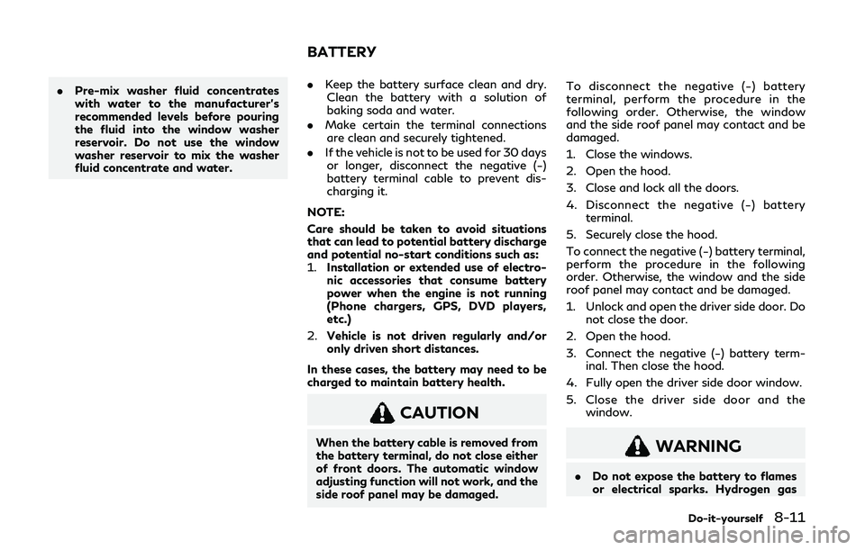 INFINITI Q60 COUPE 2020 Owners Manual .Pre-mix washer fluid concentrates
with water to the manufacturer’s
recommended levels before pouring
the fluid into the window washer
reservoir. Do not use the window
washer reservoir to mix the wa INFINITI Q60 COUPE 2020 Owners Manual .Pre-mix washer fluid concentrates
with water to the manufacturer’s
recommended levels before pouring
the fluid into the window washer
reservoir. Do not use the window
washer reservoir to mix the wa