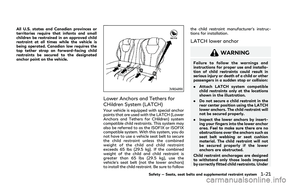 INFINITI Q60 COUPE 2020 Service Manual All U.S. states and Canadian provinces or
territories require that infants and small
children be restrained in an approved child
restraint at all times while the vehicle is
being operated. Canadian la