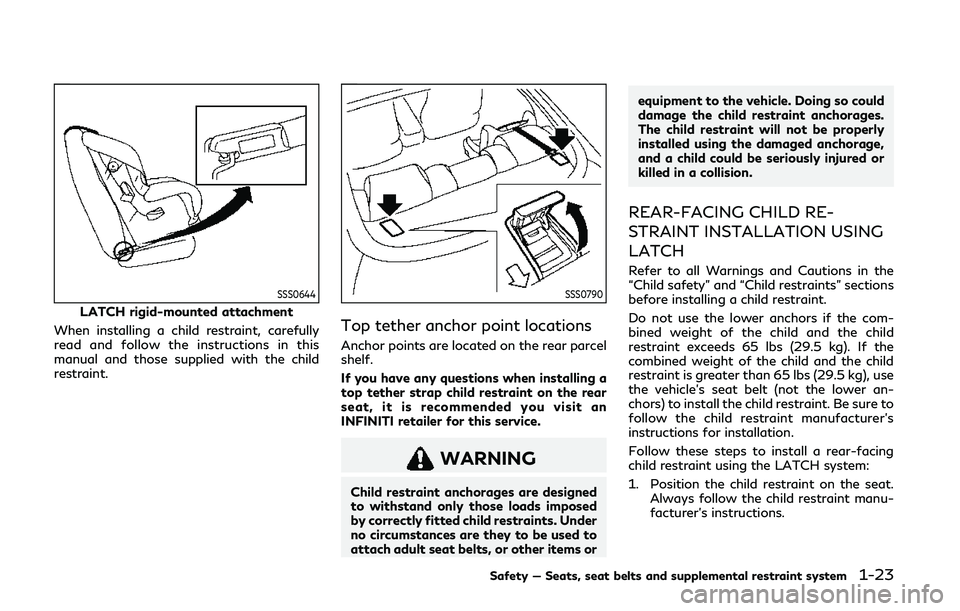 INFINITI Q60 COUPE 2020 Service Manual SSS0644
LATCH rigid-mounted attachment
When installing a child restraint, carefully
read and follow the instructions in this
manual and those supplied with the child
restraint.
SSS0790
Top tether anch