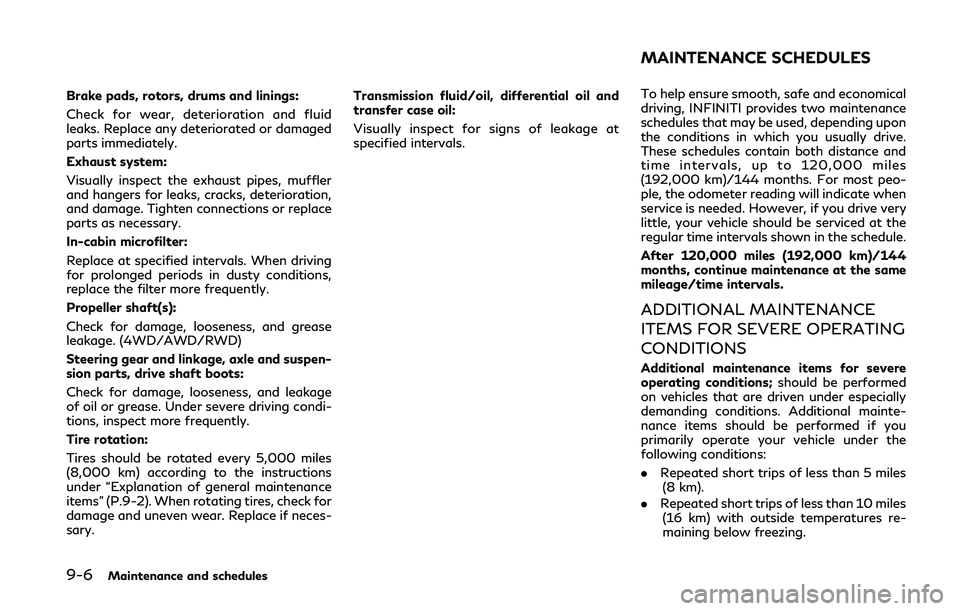 INFINITI Q60 COUPE 2020  Owners Manual 9-6Maintenance and schedules
Brake pads, rotors, drums and linings:
Check for wear, deterioration and fluid
leaks. Replace any deteriorated or damaged
parts immediately.
Exhaust system:
Visually inspe