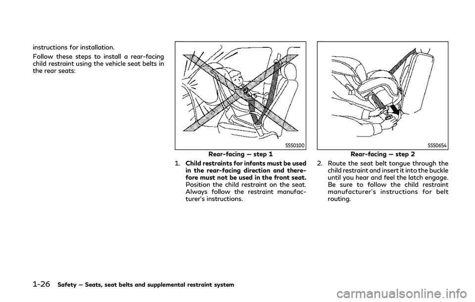 INFINITI Q60 COUPE 2020 Service Manual 1-26Safety — Seats, seat belts and supplemental restraint system
instructions for installation.
Follow these steps to install a rear-facing
child restraint using the vehicle seat belts in
the rear s