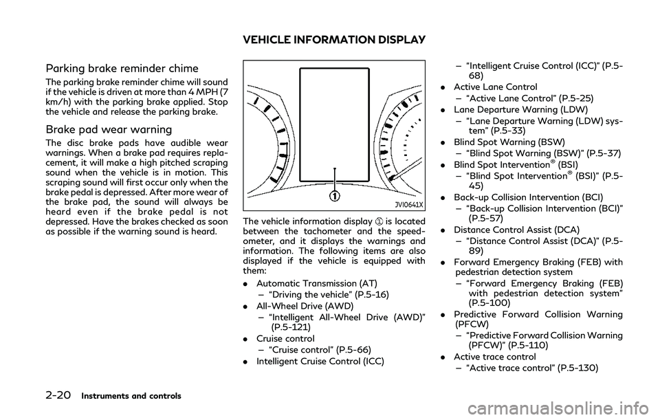 INFINITI Q60 COUPE 2020  Owners Manual 2-20Instruments and controls
Parking brake reminder chime
The parking brake reminder chime will sound
if the vehicle is driven at more than 4 MPH (7
km/h) with the parking brake applied. Stop
the vehi