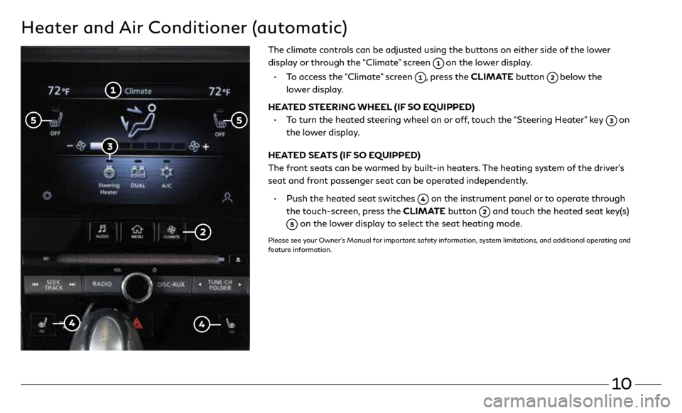 INFINITI Q60 COUPE 2020  Quick Reference Guide 10
Heater and Air Conditioner (automatic)
The climate controls can be adjusted using the buttons on either side of the lower 
display or through the “Climate” screen 
 on the lower display.
  • 