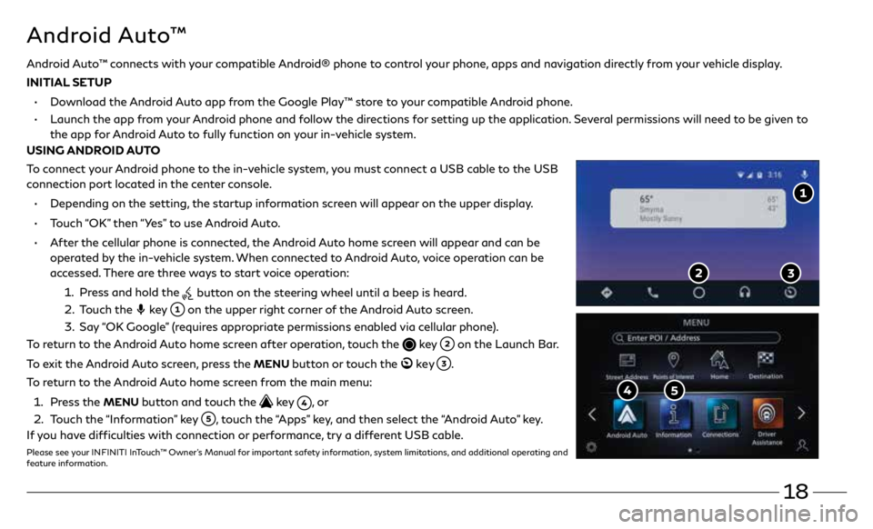 INFINITI Q60 COUPE 2020 Quick Reference Guide 18
Android Auto™ connects with your compatible Android® phone to control your phone, apps and navigation directly from your vehicle display.
INITIAL SETUP
•
Download the Android Auto app fr INFINITI Q60 COUPE 2020 Quick Reference Guide 18
Android Auto™ connects with your compatible Android® phone to control your phone, apps and navigation directly from your vehicle display.
INITIAL SETUP
•
Download the Android Auto app fr