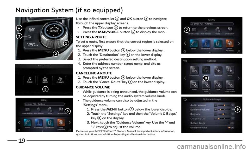 INFINITI Q60 COUPE 2020 Quick Reference Guide 19
Navigation System (if so equipped)
Use the Infiniti controller and OK button to navigate
through the upper display screens.
• Press the
button to return to the previous screen.
• INFINITI Q60 COUPE 2020 Quick Reference Guide 19
Navigation System (if so equipped)
Use the Infiniti controller and OK button to navigate
through the upper display screens.
• Press the
button to return to the previous screen.
•