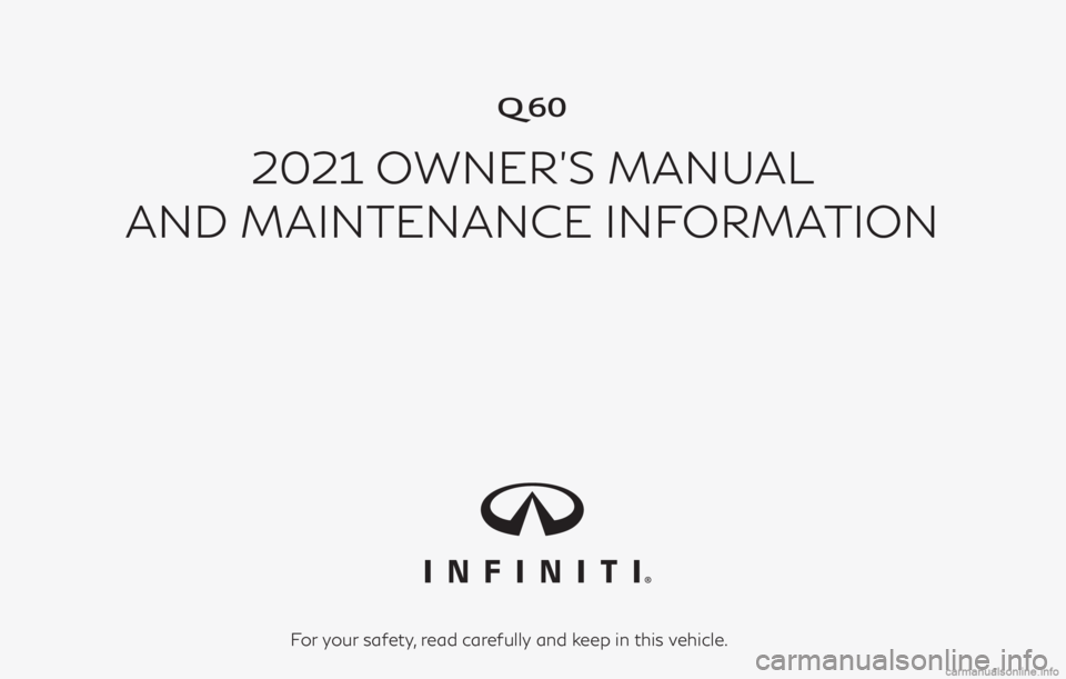 INFINITI Q60 COUPE 2021  Owners Manual �

2021 OWNER’S MANUAL
AND MAINTENANCE INFORMATION
For your safety, read carefully and keep in this vehicle. 