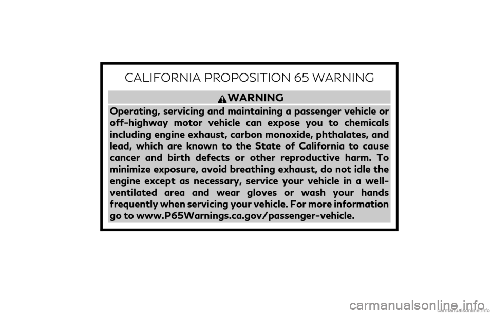 INFINITI Q60 COUPE 2021  Owners Manual CALIFORNIA PROPOSITION 65 WARNING
WARNING
Operating, servicing and maintaining a passenger vehicle or
off-highway motor vehicle can expose you to chemicals
including engine exhaust, carbon monoxide, p