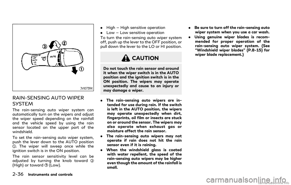 INFINITI Q60 COUPE 2021 Owners Manual 2-36Instruments and controls
JVI0739X
RAIN-SENSING AUTO WIPER
SYSTEM
The rain-sensing auto wiper system can
automatically turn on the wipers and adjust
the wiper speed depending on the rainfall
and th INFINITI Q60 COUPE 2021 Owners Manual 2-36Instruments and controls
JVI0739X
RAIN-SENSING AUTO WIPER
SYSTEM
The rain-sensing auto wiper system can
automatically turn on the wipers and adjust
the wiper speed depending on the rainfall
and th