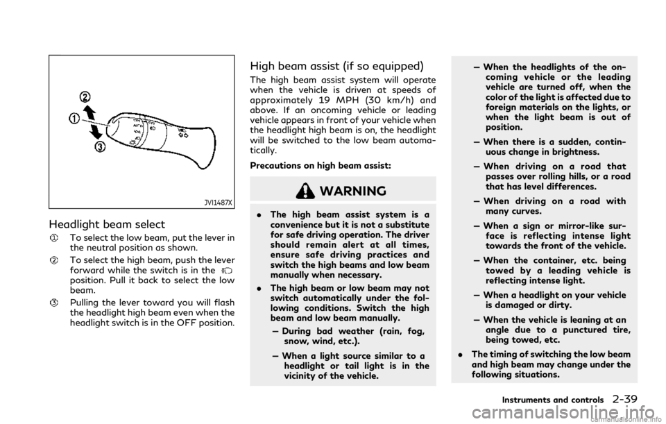 INFINITI Q60 COUPE 2021  Owners Manual JVI1487X
Headlight beam select
To select the low beam, put the lever in
the neutral position as shown.
To select the high beam, push the lever
forward while the switch is in the
position. Pull it back