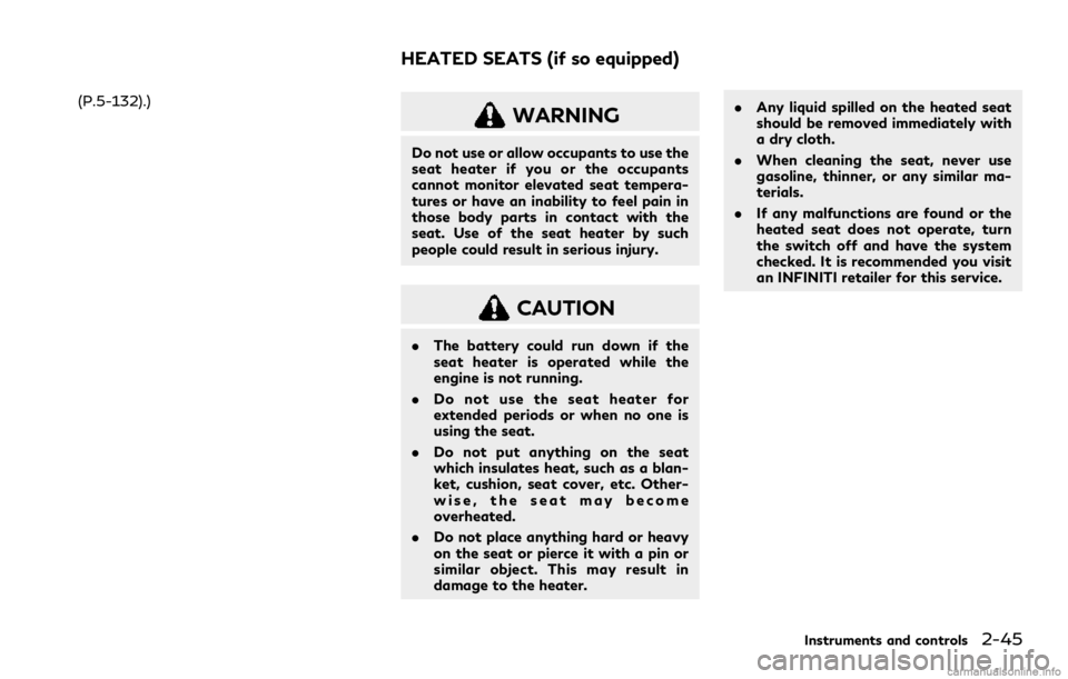 INFINITI Q60 COUPE 2021 Owners Guide (P.5-132).)WARNING
Do not use or allow occupants to use the
seat heater if you or the occupants
cannot monitor elevated seat tempera-
tures or have an inability to feel pain in
those body parts in con INFINITI Q60 COUPE 2021 Owners Guide (P.5-132).)WARNING
Do not use or allow occupants to use the
seat heater if you or the occupants
cannot monitor elevated seat tempera-
tures or have an inability to feel pain in
those body parts in con