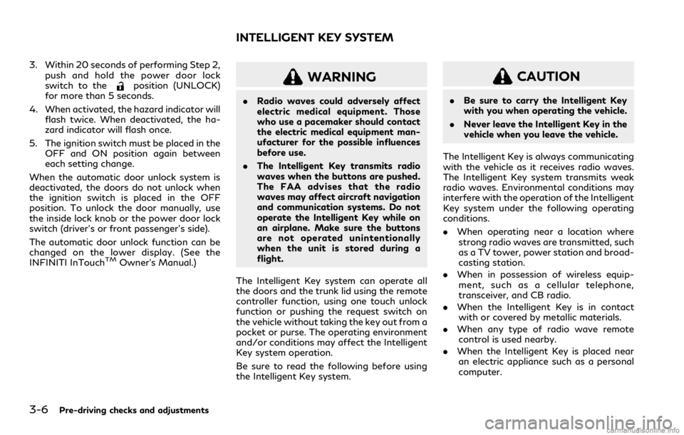 INFINITI Q60 COUPE 2021  Owners Manual 3-6Pre-driving checks and adjustments
3. Within 20 seconds of performing Step 2,
push and hold the power door lock
switch to the
position (UNLOCK)
for more than 5 seconds.
4. When activated, the hazar