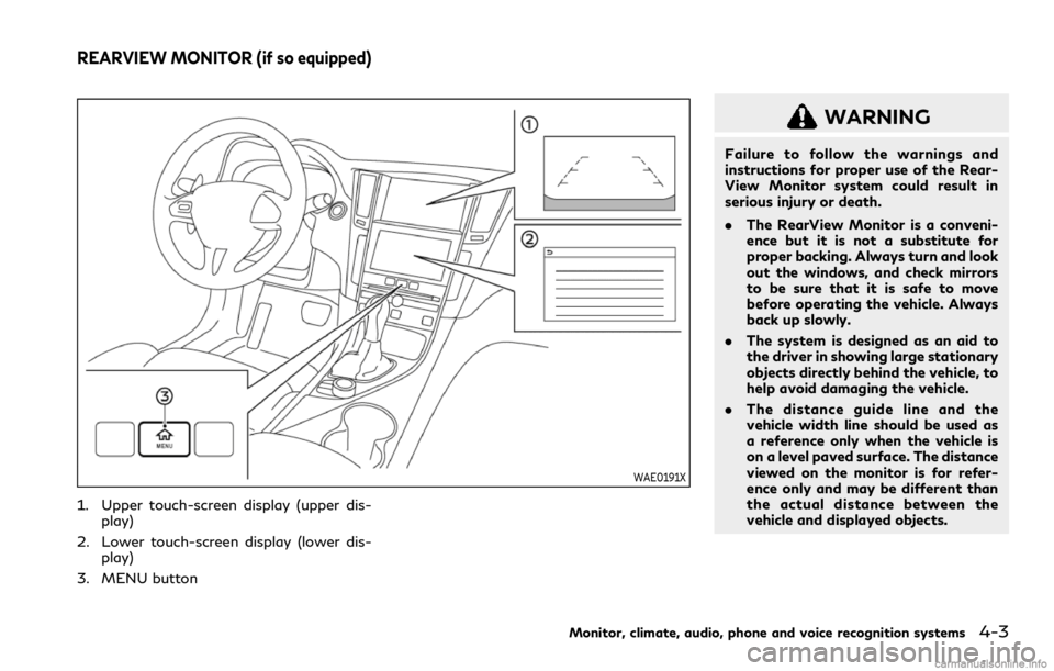 INFINITI Q60 COUPE 2021  Owners Manual WAE0191X
1. Upper touch-screen display (upper dis-
play)
2. Lower touch-screen display (lower dis-
play)
3. MENU button
WARNING
Failure to follow the warnings and
instructions for proper use of the Re