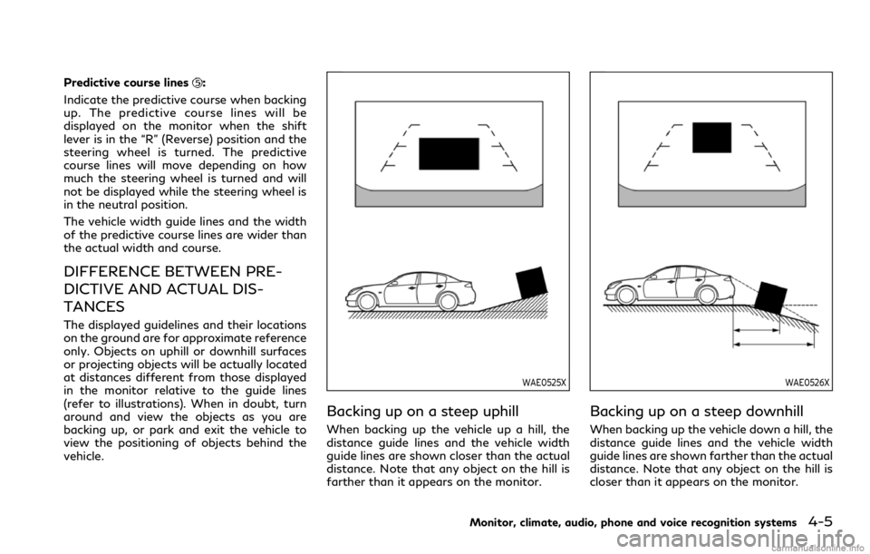 INFINITI Q60 COUPE 2021 Owners Manual Predictive course lines:
Indicate the predictive course when backing
up. The predictive course lines will be
displayed on the monitor when the shift
lever is in the “R” (Reverse) position and the
INFINITI Q60 COUPE 2021 Owners Manual Predictive course lines:
Indicate the predictive course when backing
up. The predictive course lines will be
displayed on the monitor when the shift
lever is in the “R” (Reverse) position and the