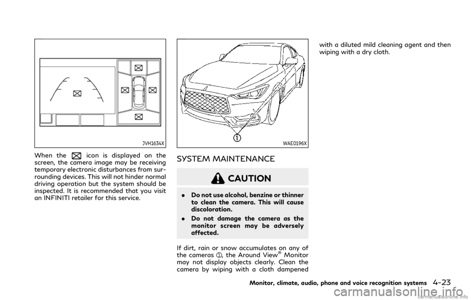 INFINITI Q60 COUPE 2021 Owners Guide JVH1634X
When theicon is displayed on the
screen, the camera image may be receiving
temporary electronic disturbances from sur-
rounding devices. This will not hinder normal
driving operation but the 
