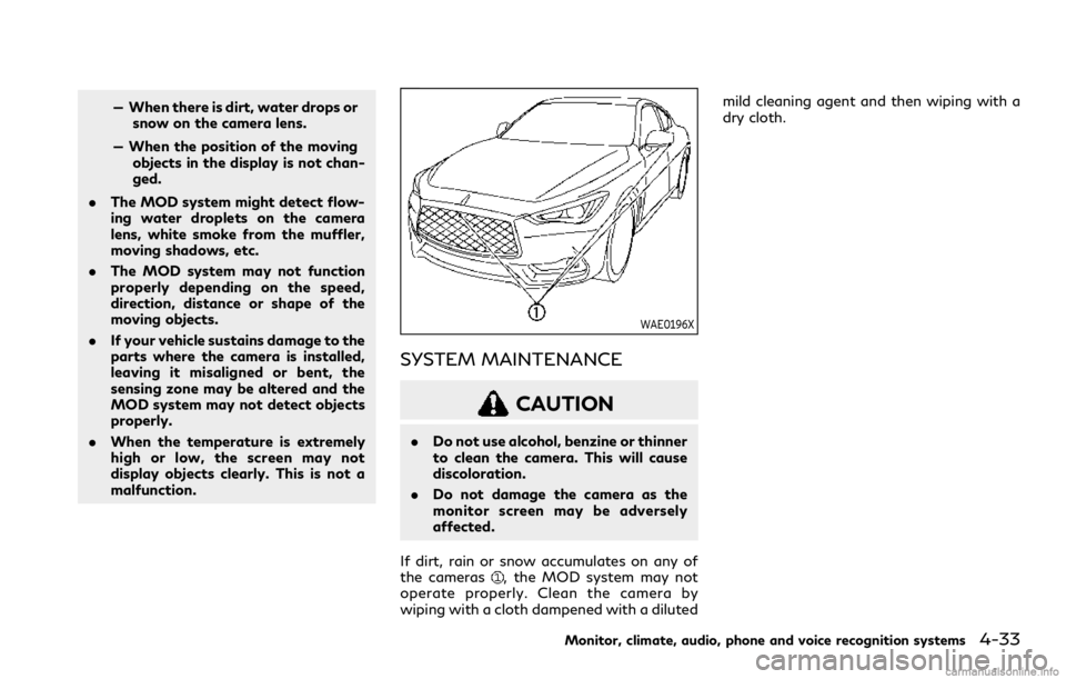 INFINITI Q60 COUPE 2021 Service Manual — When there is dirt, water drops or
snow on the camera lens.
— When the position of the moving
objects in the display is not chan-
ged.
.The MOD system might detect flow-
ing water droplets on th