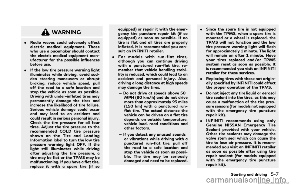 INFINITI Q60 COUPE 2021  Owners Manual WARNING
.Radio waves could adversely affect
electric medical equipment. Those
who use a pacemaker should contact
the electric medical equipment man-
ufacturer for the possible influences
before use.
.