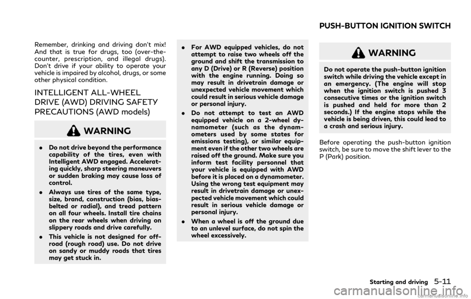 INFINITI Q60 COUPE 2021 User Guide Remember, drinking and driving don’t mix!
And that is true for drugs, too (over-the-
counter, prescription, and illegal drugs).
Don’t drive if your ability to operate your
vehicle is impaired by a INFINITI Q60 COUPE 2021 User Guide Remember, drinking and driving don’t mix!
And that is true for drugs, too (over-the-
counter, prescription, and illegal drugs).
Don’t drive if your ability to operate your
vehicle is impaired by a