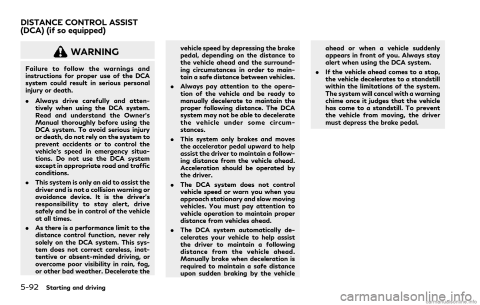 INFINITI Q60 COUPE 2021 Owners Guide 5-92Starting and driving
WARNING
Failure to follow the warnings and
instructions for proper use of the DCA
system could result in serious personal
injury or death.
.Always drive carefully and atten-
t INFINITI Q60 COUPE 2021 Owners Guide 5-92Starting and driving
WARNING
Failure to follow the warnings and
instructions for proper use of the DCA
system could result in serious personal
injury or death.
.Always drive carefully and atten-
t