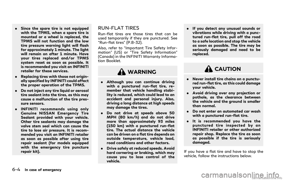 INFINITI Q60 COUPE 2021 Owners Manual 6-4In case of emergency
.Since the spare tire is not equipped
with the TPMS, when a spare tire is
mounted or a wheel is replaced, the
TPMS will not function and the low
tire pressure warning light wil INFINITI Q60 COUPE 2021 Owners Manual 6-4In case of emergency
.Since the spare tire is not equipped
with the TPMS, when a spare tire is
mounted or a wheel is replaced, the
TPMS will not function and the low
tire pressure warning light wil