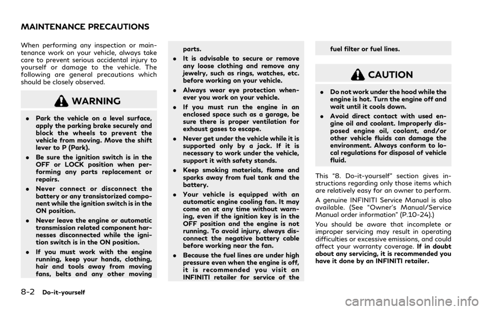 INFINITI Q60 COUPE 2021 Manual PDF 8-2Do-it-yourself
When performing any inspection or main-
tenance work on your vehicle, always take
care to prevent serious accidental injury to
yourself or damage to the vehicle. The
following are ge INFINITI Q60 COUPE 2021 Manual PDF 8-2Do-it-yourself
When performing any inspection or main-
tenance work on your vehicle, always take
care to prevent serious accidental injury to
yourself or damage to the vehicle. The
following are ge