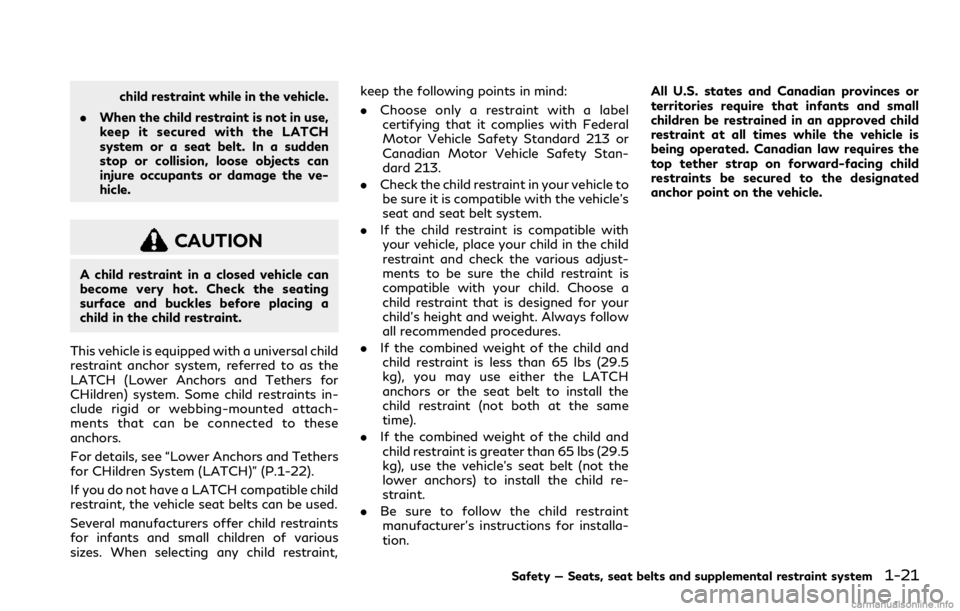 INFINITI Q60 COUPE 2021 Service Manual child restraint while in the vehicle.
.When the child restraint is not in use,
keep it secured with the LATCH
system or a seat belt. In a sudden
stop or collision, loose objects can
injure occupants o INFINITI Q60 COUPE 2021 Service Manual child restraint while in the vehicle.
.When the child restraint is not in use,
keep it secured with the LATCH
system or a seat belt. In a sudden
stop or collision, loose objects can
injure occupants o
