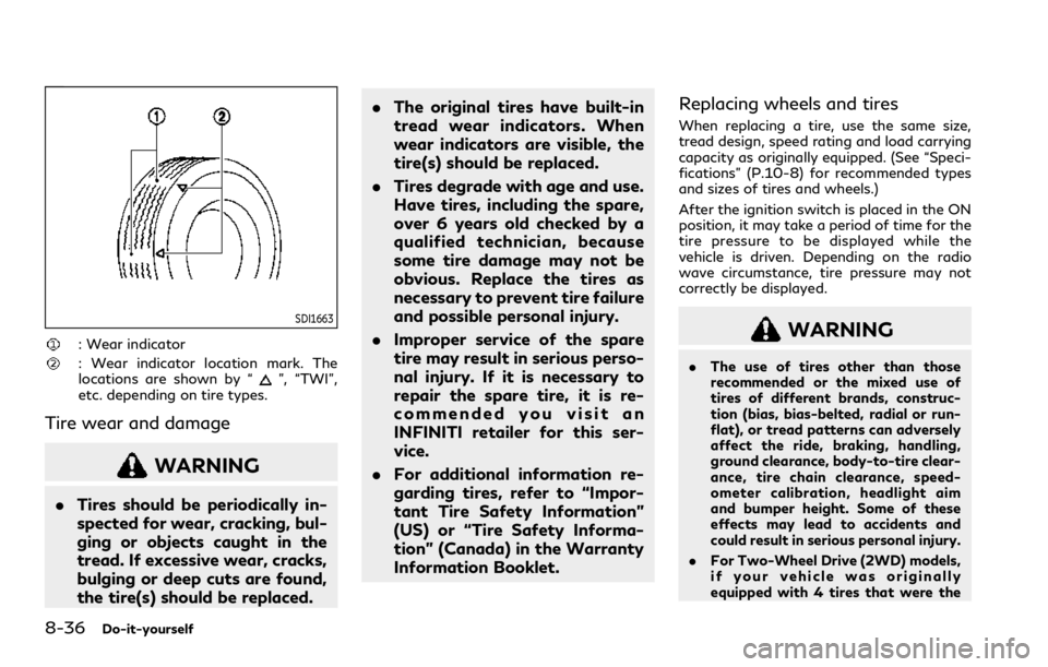 INFINITI Q60 COUPE 2021  Owners Manual 8-36Do-it-yourself
SDI1663
: Wear indicator
: Wear indicator location mark. The
locations are shown by “”, “TWI”,
etc. depending on tire types.
Tire wear and damage
WARNING
.Tires should be pe