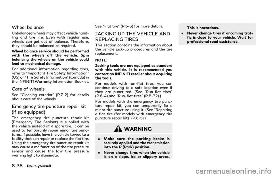 INFINITI Q60 COUPE 2021  Owners Manual 8-38Do-it-yourself
Wheel balance
Unbalanced wheels may affect vehicle hand-
ling and tire life. Even with regular use,
wheels can get out of balance. Therefore,
they should be balanced as required.
Wh
