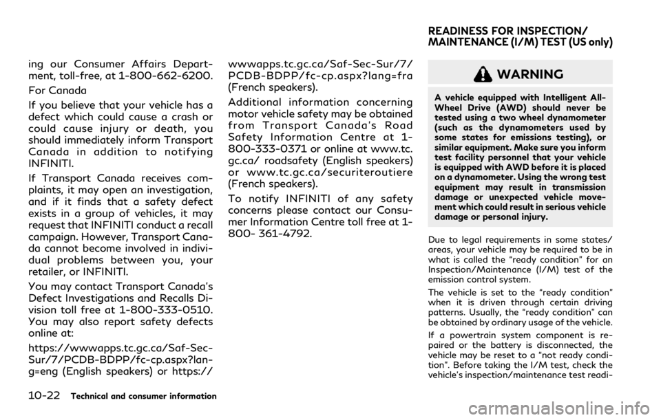 INFINITI Q60 COUPE 2021 Owners Manual 10-22Technical and consumer information
ing our Consumer Affairs Depart-
ment, toll-free, at 1-800-662-6200.
For Canada
If you believe that your vehicle has a
defect which could cause a crash or
could INFINITI Q60 COUPE 2021 Owners Manual 10-22Technical and consumer information
ing our Consumer Affairs Depart-
ment, toll-free, at 1-800-662-6200.
For Canada
If you believe that your vehicle has a
defect which could cause a crash or
could