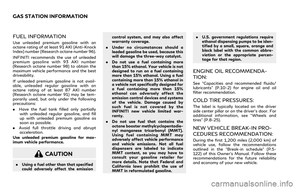 INFINITI Q60 COUPE 2021  Owners Manual FUEL INFORMATION
Use unleaded premium gasoline with an
octane rating of at least 91 AKI (Anti-Knock
Index) number (Research octane number 96).
INFINITI recommends the use of unleaded
premium gasoline 