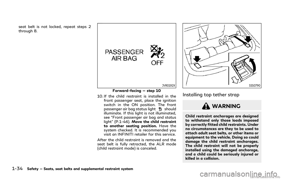 INFINITI Q60 COUPE 2021 Owners Manual 1-34Safety — Seats, seat belts and supplemental restraint system
seat belt is not locked, repeat steps 2
through 8.
JVR0192X
Forward-facing — step 10
10. If the child restraint is installed in the INFINITI Q60 COUPE 2021 Owners Manual 1-34Safety — Seats, seat belts and supplemental restraint system
seat belt is not locked, repeat steps 2
through 8.
JVR0192X
Forward-facing — step 10
10. If the child restraint is installed in the