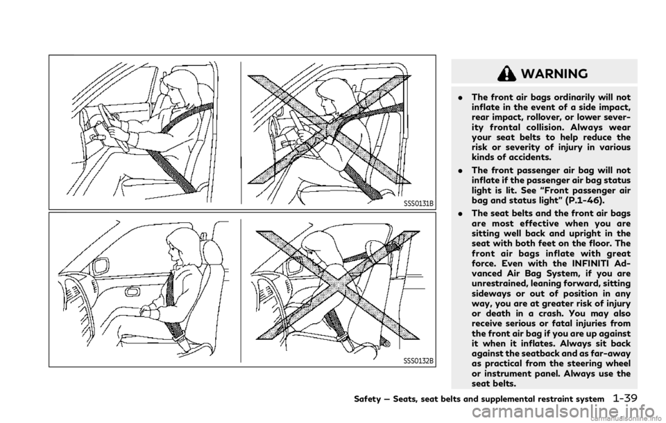 INFINITI Q60 COUPE 2021 User Guide SSS0131B
SSS0132B
WARNING
.The front air bags ordinarily will not
inflate in the event of a side impact,
rear impact, rollover, or lower sever-
ity frontal collision. Always wear
your seat belts to he INFINITI Q60 COUPE 2021 User Guide SSS0131B
SSS0132B
WARNING
.The front air bags ordinarily will not
inflate in the event of a side impact,
rear impact, rollover, or lower sever-
ity frontal collision. Always wear
your seat belts to he