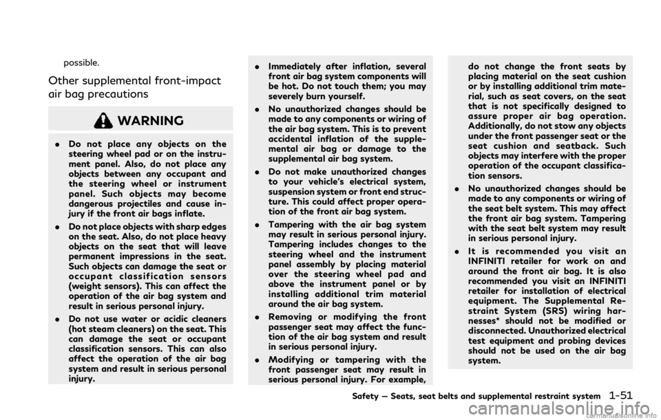 INFINITI Q60 COUPE 2021  Owners Manual possible.
Other supplemental front-impact
air bag precautions
WARNING
.Do not place any objects on the
steering wheel pad or on the instru-
ment panel. Also, do not place any
objects between any occup