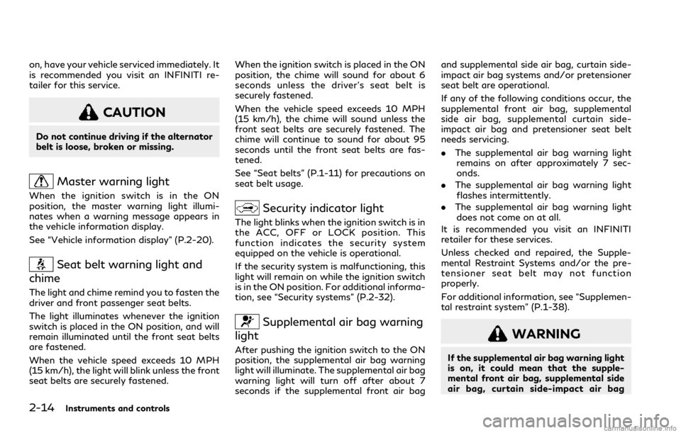 INFINITI Q60 COUPE 2021 Owners Manual 2-14Instruments and controls
on, have your vehicle serviced immediately. It
is recommended you visit an INFINITI re-
tailer for this service.
CAUTION
Do not continue driving if the alternator
belt is INFINITI Q60 COUPE 2021 Owners Manual 2-14Instruments and controls
on, have your vehicle serviced immediately. It
is recommended you visit an INFINITI re-
tailer for this service.
CAUTION
Do not continue driving if the alternator
belt is