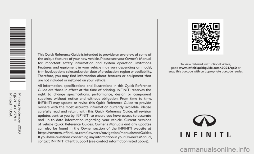 INFINITI Q60 COUPE 2021  Quick Reference Guide Printing September 2020
QR21EA CV37U1 
Printed in USA
To view detailed instructional videos,  
go to www.infinitiquickguide.com/2021/q60 or  
snap this barcode with an appropriate barcode reader.
This