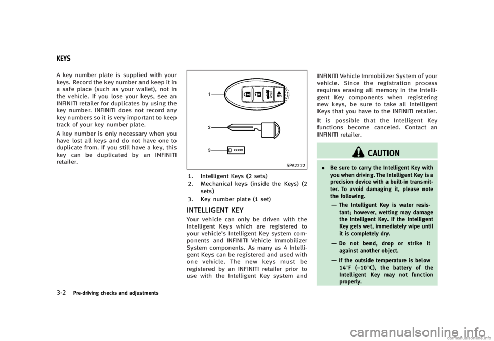 INFINITI Q70 2014 User Guide Black plate (138,1)
[ Edit: 2013/ 10/ 21 Model: Y51-D ]
3-2Pre-driving checks and adjustments
Y51D-V-E01-34905E83-1F92-42BA-9201-6E547D9CC6E7A key number plate is supplied with your
keys. Record the k