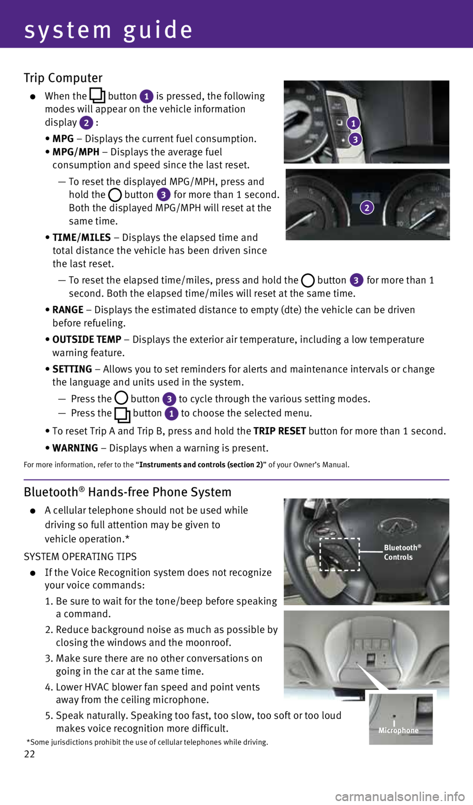 INFINITI Q70 2016 Quick Reference Guide 22
Trip Computer
When the button 1 is pressed, the following
modes will appear on the vehicle information
display
2 :
• MPG – Displays the current fuel consumption.
• MPG/MP INFINITI Q70 2016 Quick Reference Guide 22
Trip Computer
When the button 1 is pressed, the following
modes will appear on the vehicle information
display
2 :
• MPG – Displays the current fuel consumption.
• MPG/MP
