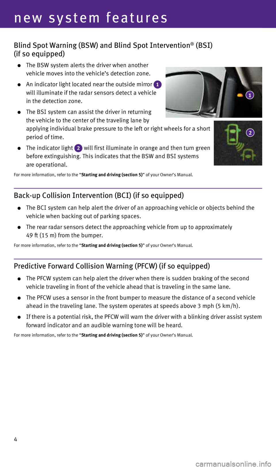 INFINITI Q70 2016  Quick Reference Guide 4
Back-up Collision Intervention (BCI) (if so equipped)
    The BCI system can help alert the driver of an approaching vehicle or ob\
jects behind the 
vehicle when backing out of parking spaces.
 
  