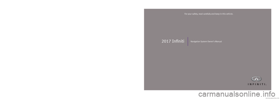 INFINITI QX70 2017  Navigation Manual 2017 InfinitiNavigation System Owner’s Manual
Printing:  June 2016 (37)  /  N17E 08TJU0  /  Printed in U.S.A.
For your safety, read carefully and keep in this vehicle.
T00NA-4AM2D 08TJ-N2017  Infini