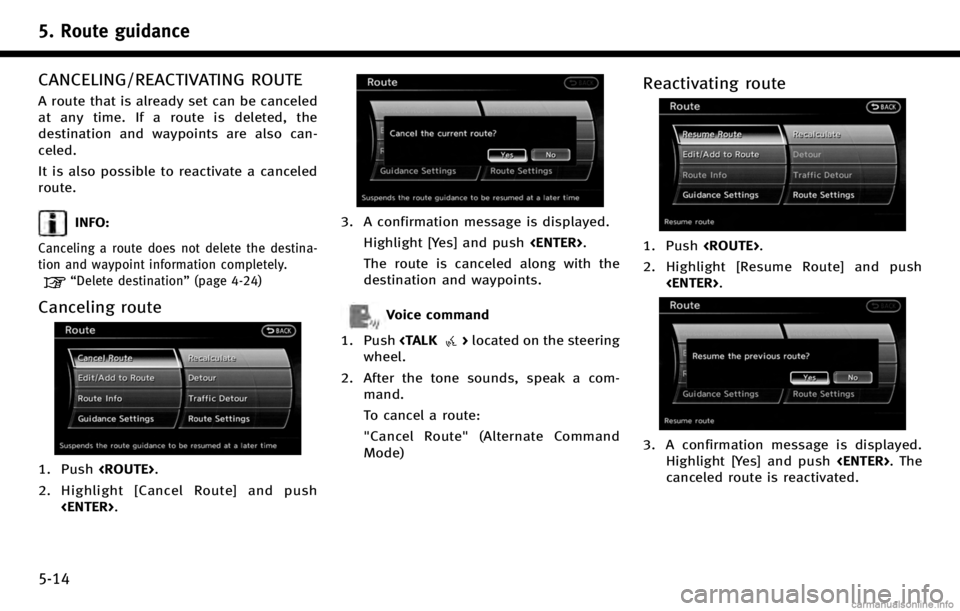 INFINITI QX70 2017 Navigation Manual 5. Route guidance
5-14
CANCELING/REACTIVATING ROUTE
A route that is already set can be canceled
at any time. If a route is deleted, the
destination and waypoints are also can-
celed.
It is also possib INFINITI QX70 2017 Navigation Manual 5. Route guidance
5-14
CANCELING/REACTIVATING ROUTE
A route that is already set can be canceled
at any time. If a route is deleted, the
destination and waypoints are also can-
celed.
It is also possib