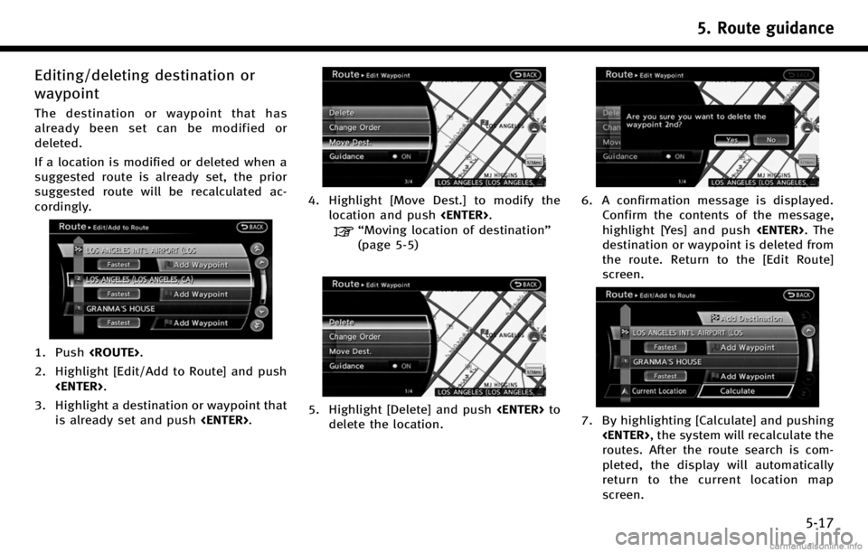 INFINITI QX50 2017 Navigation Manual Editing/deleting destination or
waypoint
The destination or waypoint that has
already been set can be modified or
deleted.
If a location is modified or deleted when a
suggested route is already set, t INFINITI QX50 2017 Navigation Manual Editing/deleting destination or
waypoint
The destination or waypoint that has
already been set can be modified or
deleted.
If a location is modified or deleted when a
suggested route is already set, t