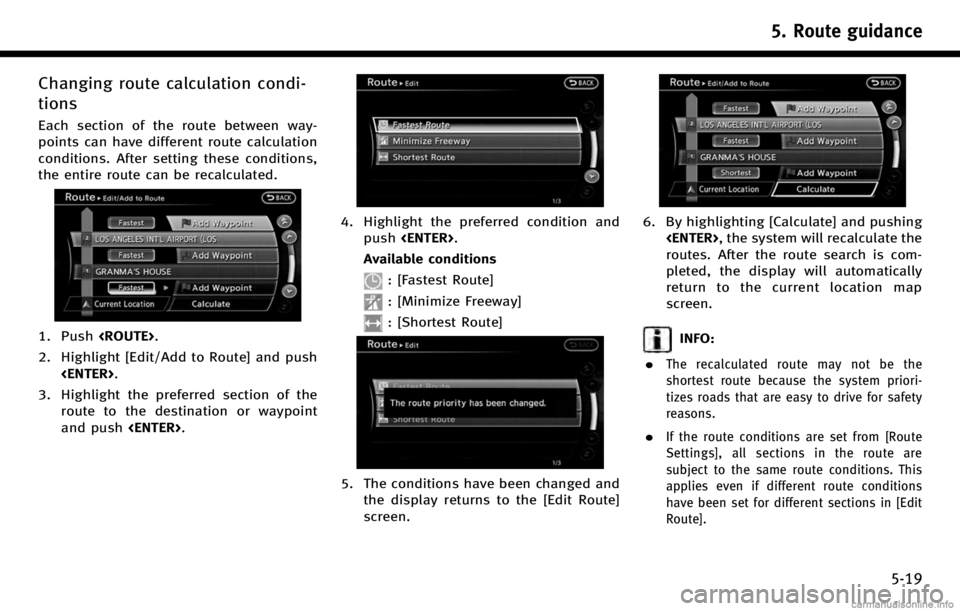 INFINITI QX50 2017 Navigation Manual Changing route calculation condi-
tions
Each section of the route between way-
points can have different route calculation
conditions. After setting these conditions,
the entire route can be recalcula INFINITI QX50 2017 Navigation Manual Changing route calculation condi-
tions
Each section of the route between way-
points can have different route calculation
conditions. After setting these conditions,
the entire route can be recalcula