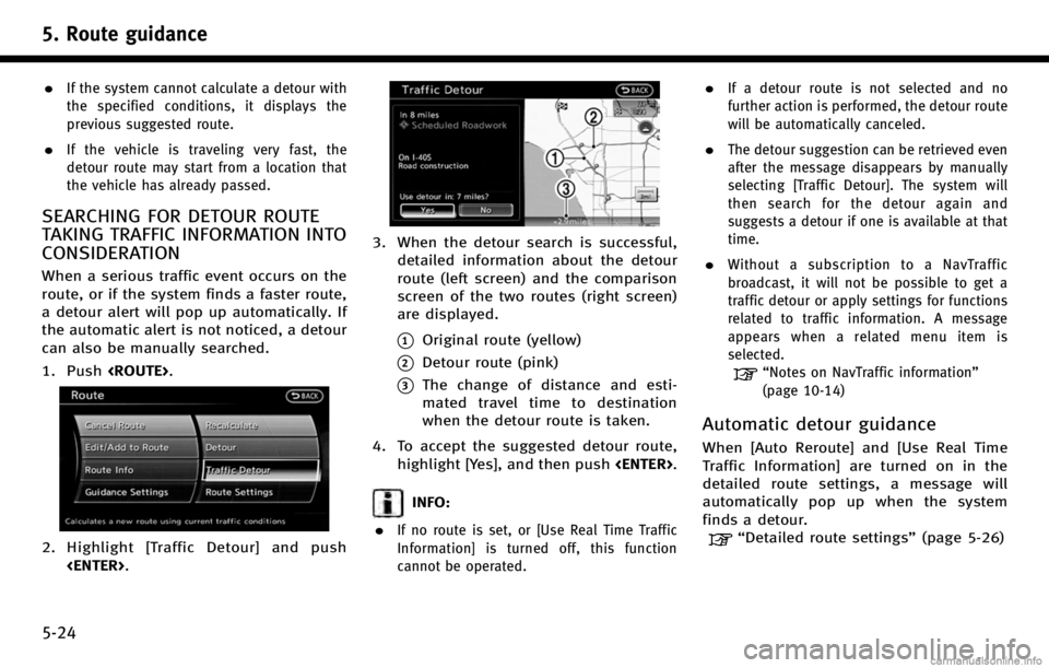 INFINITI QX70 2017 Navigation Manual 5. Route guidance
5-24
.If the system cannot calculate a detour with
the specified conditions, it displays the
previous suggested route.
.If the vehicle is traveling very fast, the
detour route may st INFINITI QX70 2017 Navigation Manual 5. Route guidance
5-24
.If the system cannot calculate a detour with
the specified conditions, it displays the
previous suggested route.
.If the vehicle is traveling very fast, the
detour route may st